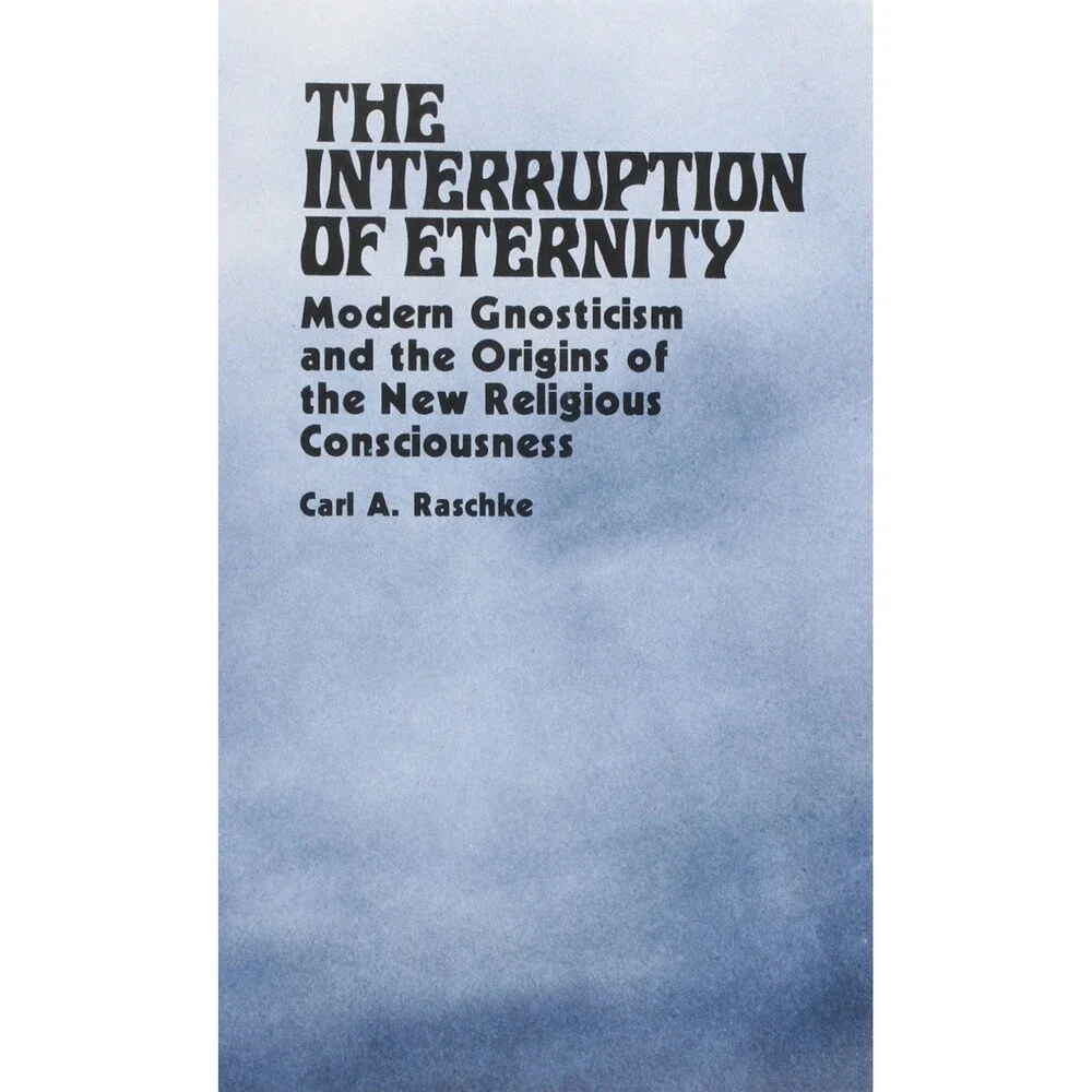 The Interruption of Eternity: Modern Gnosticism and the Origins of the New Reli